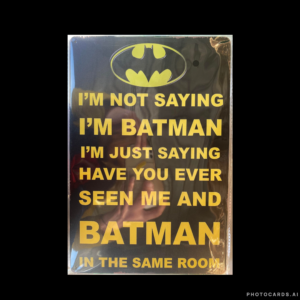 SC349 I’m Not Saying I’m Batman Tin Sign