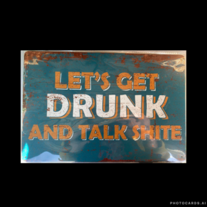 SC354 Let's Get Drunk and Talk Shite Tin Sign